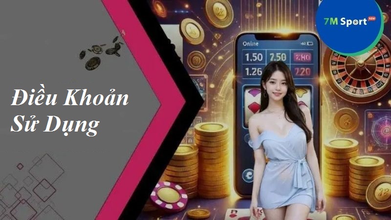 Quy định về điều khoản sử dụng đối với nền tảng 7M